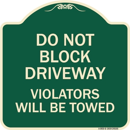 Signmission Do Not Block Driveway Violators Will Towed Heavy-Gauge Aluminum Sign, 18" x 18", G-1818-24166 A-DES-G-1818-24166